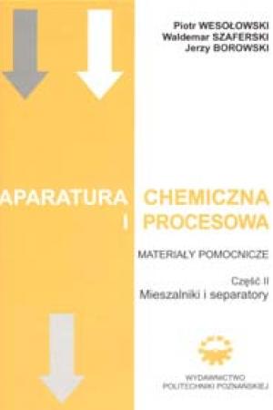 Aparatura chemiczna i procesowa. Materiały pomocnicze. Część II. Mieszalniki i separatory