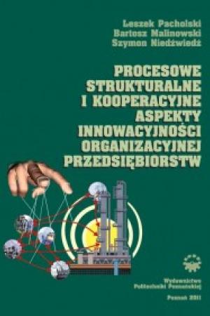 Procesowe, strukturalne i kooperacyjne aspekty innowacyjności organizacyjnej przedsiębiorstw