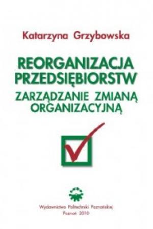 Reorganizacja przedsiębiorstw. Zarządzanie zmianą organizacyjną