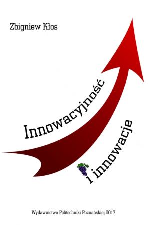 Innowacyjność i innowacje. Podstawy, uwarunkowania i rozwijanie 