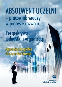 Absolwent uczelni – pracownik wiedzy w procesie rozwoju. Perspektywa jednostki i organizacji