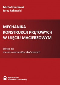 Mechanika konstrukcji prętowych w ujęciu macierzowym. Wstęp do metody elementów skończonych