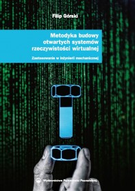 Metodyka budowy otwardych systemów rzeczywistości wirtualnej. Zastosowanie w inżynierii mechanicznej