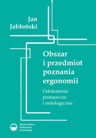 Obszar i przedmiot poznania ergonomii. Odniesienia poznawcze i ontologiczne