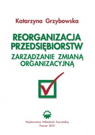 Reorganizacja przedsiębiorstw. Zarządzanie zmianą organizacyjną