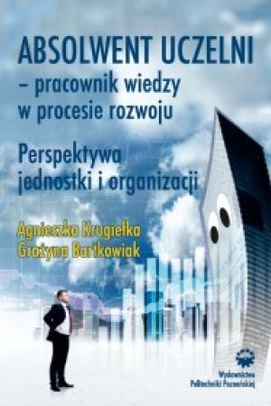 Absolwent uczelni – pracownik wiedzy w procesie rozwoju. Perspektywa jednostki i organizacji