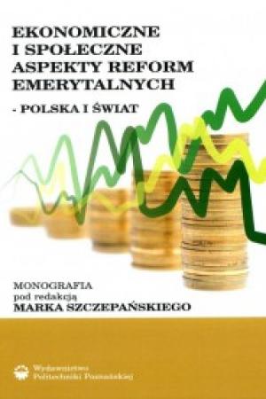 Ekonomiczne i społeczne aspekty reform emerytalnych - Polska i świat