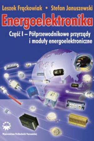 Energoelektronika. Część I. Półprzewodnikowe przyrządy i moduły energoelektroniczne