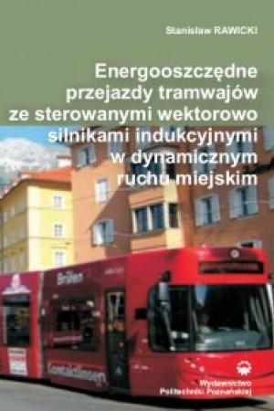 Energooszczędne przejazdy tramwajów ze sterowanymi wektorowo silnikami indukcyjnymi w dynamicznym ruchu miejskim
