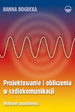 Projektowanie i obliczenia w radiokomunikacji. Wybrane zagadnienia