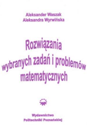 Rozwiązania wybranych zadań i problemów matematycznych