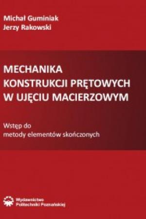 Mechanika konstrukcji prętowych w ujęciu macierzowym. Wstęp do metody elementów skończonych