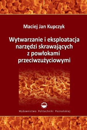 Wytwarzanie i eksploatacja narzędzi skrawających z powłokami przeciwzużyciowymi